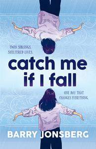 Catch Me If I Fall di Barry Jonsberg edito da GROUNDWOOD BOOKS