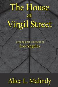 THE HOUSE AT VIRGIL STREET: A YOUNG POET di ALICE L. MALINDY edito da LIGHTNING SOURCE UK LTD