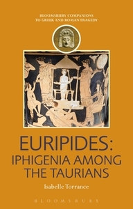Euripides: Iphigenia Among The Taurians di Assistant Professor Isabelle Torrance edito da Bloomsbury Publishing Plc