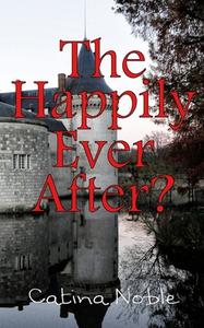 The Happily Ever After? di Catina Noble edito da LIGHTNING SOURCE INC