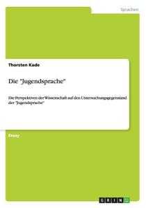 Die "jugendsprache" di Thorsten Kade edito da Grin Verlag Gmbh