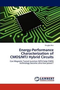 Energy-Performance Characterization of CMOS/MTJ Hybrid Circuits di Fengbo Ren edito da LAP Lambert Academic Publishing