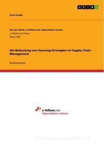 Die Bedeutung von Sourcing-Strategien im Supply Chain Management di Karin Kudla edito da GRIN Publishing
