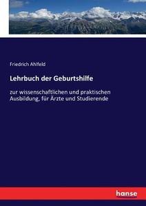 Lehrbuch der Geburtshilfe di Friedrich Ahlfeld edito da hansebooks