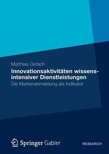 Innovationsaktivitäten wissensintensiver Dienstleistungen di Matthias Gotsch edito da Gabler, Betriebswirt.-Vlg