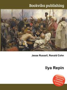Ilya Repin di Jesse Russell, Ronald Cohn edito da Book On Demand Ltd.