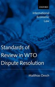 Standards of Review in Wto Dispute Resolution di Matthias Oesch edito da OXFORD UNIV PR