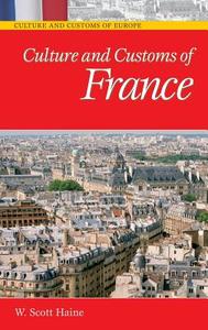 Culture and Customs of France di W. Scott Haine edito da Greenwood