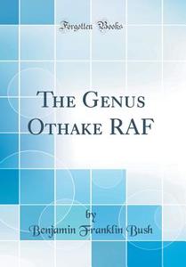 The Genus Othake RAF (Classic Reprint) di Benjamin Franklin Bush edito da Forgotten Books
