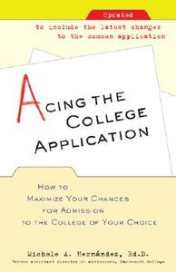 Acing the College Application: How to Maximize Your Chances for Admission to the College of Your Choice di Michele Hernandez edito da BALLANTINE BOOKS