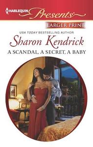 A Scandal, a Secret, a Baby di Sharon Kendrick edito da Harlequin