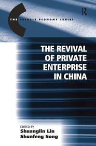 The Revival of Private Enterprise in China di Professor Shunfeng Song edito da Taylor & Francis Ltd