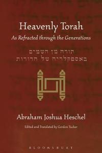 Heavenly Torah: As Refracted Through the Generations di Abraham Joshua Heschel edito da CONTINNUUM 3PL