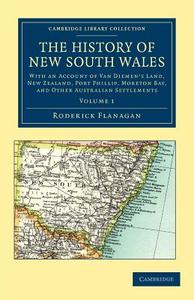 The History of New South Wales - Volume 1 di Roderick Flanagan edito da Cambridge University Press
