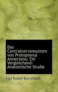 Das Centralnervensystem Von Protopterus Annectens di Karl Rudolf Burckhardt edito da Bibliolife