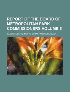 Report of the Board of Metropolitan Park Commissioners Volume 6 di Massachusetts Commission edito da Rarebooksclub.com