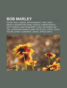 Bob Marley di Quelle Wikipedia edito da Books LLC, Reference Series