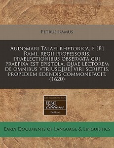 Audomari Talaei Rhetorica, E [p.] Rami, di Petrus Ramus edito da Proquest, Eebo Editions