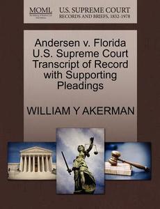 Andersen V. Florida U.s. Supreme Court Transcript Of Record With Supporting Pleadings di William Y Akerman edito da Gale Ecco, U.s. Supreme Court Records