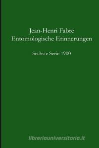 Entomologische Erinnerungen - 6.Serie 1900 di Jean-Henri Fabre edito da Lulu.com