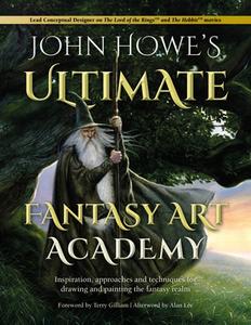 John Howe's Ultimate Fantasy Art Academy: Inspiration, Approaches and Techniques for Drawing and Painting the Fantasy Realm di John Howe edito da DAVID & CHARLES