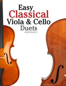Easy Classical Viola & Cello Duets: Featuring Music of Bach, Mozart, Beethoven, Strauss and Other Composers. di Javier Marco edito da Createspace
