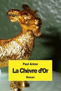 La Chevre D'Or di Paul Arene edito da Createspace