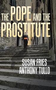 The Pope and the Prostitute di Anthony Tullo, Susan Fries edito da iUniverse