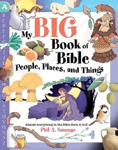 My Big Book of Bible People, Places, and Things: Almost Everything in the Bible from A to Z di Phil A. Smouse edito da Barbour Publishing