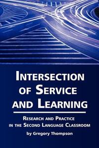Intersection of Service and Learning di Gregory Lynn Thompson edito da Information Age Publishing