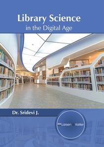 Library Science in the Digital Age edito da LARSEN & KELLER EDUCATION