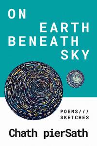 On Earth Beneath Sky di Chath pierSath edito da Loom Press