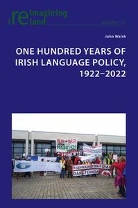 One Hundred Years of Irish Language Policy, 1922-2022 di John Walsh edito da Peter Lang