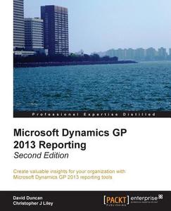 Microsoft Dynamics GP 2013 Reporting, Second Edition di David Duncan, Chris Liley edito da Packt Publishing