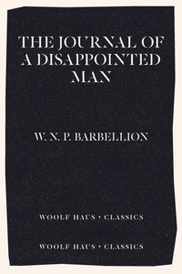 The Journal of a Disappointed Man di W. N. P. Barbellion edito da Woolf Haus Publishing