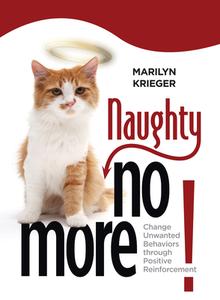 Naughty No More: Change Unwanted Behaviors Through Positive Reinforcement di Marilyn Krieger edito da COMPANIONHOUSE BOOKS