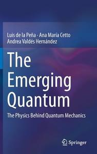 The Emerging Quantum di Luis de la Pena, Ana Maria Cetto, Andrea Valdes-Hernandez edito da Springer-Verlag GmbH