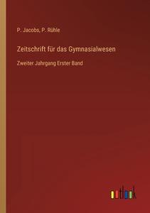 Zeitschrift für das Gymnasialwesen di P. Jacobs, P. Rühle edito da Outlook Verlag
