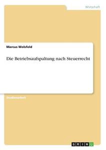 Die Betriebsaufspaltung nach Steuerrecht di Marcus Wolsfeld edito da GRIN Publishing