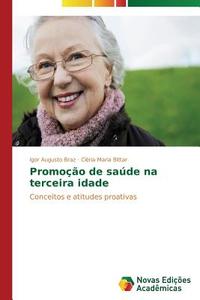Promoção de saúde na terceira idade di Igor Augusto Braz, Cléria Maria Bittar edito da Novas Edições Acadêmicas