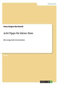 Acht Tipps F R Kleine Etats di Hans-Jurgen Borchardt edito da Grin Publishing