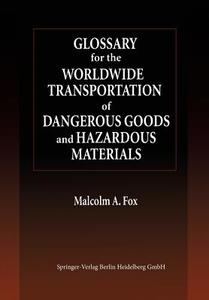 Glossary for the Worldwide Transportation of Dangerous Goods and Hazardous Materials di Malcolm A. Fox edito da Springer Berlin Heidelberg