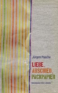 Liebe, Abschied, Packpapier di Jurgen Pasche edito da Books On Demand