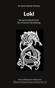 Loki der germanische Gott der kreativen Zerstörung di Martin Morlock-Marinow edito da Books on Demand
