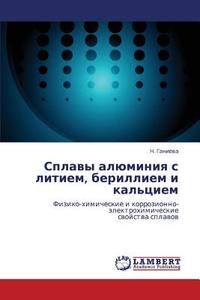 Splavy Alyuminiya S Litiem, Berilliem I Kal'tsiem di Ganieva N edito da Lap Lambert Academic Publishing