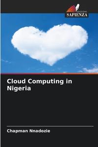 Cloud Computing in Nigeria di Chapman Nnadozie edito da Edizioni Sapienza