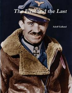 The First And The Last di Adolf Galland edito da Important Books