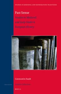 Past Sense -- Studies in Medieval and Early Modern European History di Constantin Fasolt edito da BRILL ACADEMIC PUB