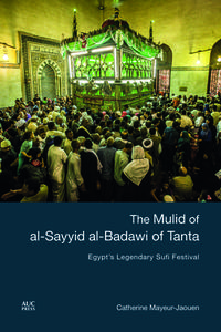 The Mulid of Al-Sayyid Al-Badawi of Tanta di Catherine Mayeur-Jaouen edito da The American University in Cairo Press