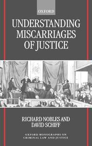 Understanding Miscarriages of Justice: Law, the Media, and the Inevitability of Crisis di Richard Nobles, David Schiff edito da OXFORD UNIV PR